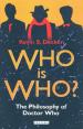 Who is Who?: The Philosophy of Doctor Who (Kevin S Decker)
