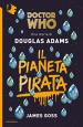 Doctor Who: Il Pianeta Pirata (James Goss)