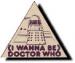 (I Wanna Be) Doctor Who Badge