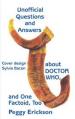 Unofficial Questions & Answers About Doctor Who and One Factoid Too (Peggy Erickson)