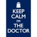 'Keep Calm I'm The Doctor' Poster