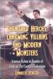 Tarnished Heroes, Charming Villains and Modern Monsters (Lynnette Porter)