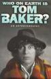 Who On Earth Is Tom Baker? (Tom Baker)
