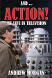 And ... Action! My Life in Television (Andrew Morgan)