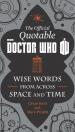 The Official Quotable Doctor Who: Wise Words from Across Space and Time (Cavan Scott and Mark Wright)