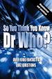 So you think you know Doctor Who? (Clive Gifford)