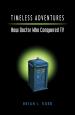Timeless Adventures - How Doctor Who Conquered TV (Brian J Robb)