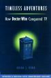Timeless Adventures - How Doctor Who Conquered TV (Brian J Robb)